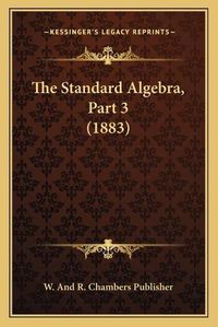 Cover image for The Standard Algebra, Part 3 (1883)