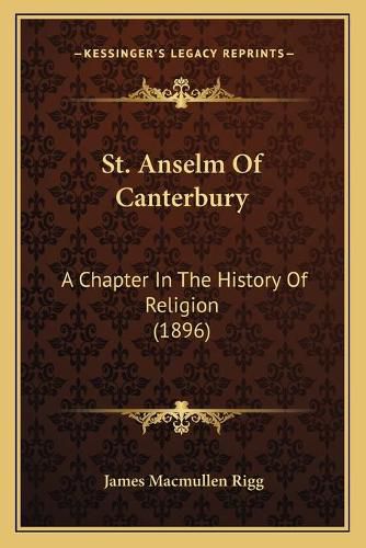 St. Anselm of Canterbury: A Chapter in the History of Religion (1896)