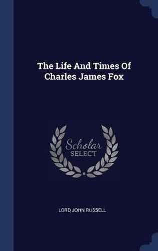 The Life and Times of Charles James Fox