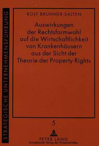 Cover image for Auswirkungen Der Rechtsformwahl Auf Die Wirtschaftlichkeit Von Krankenhaeusern Aus Der Sicht Der Theorie Der Property Rights