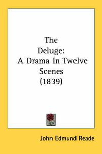 Cover image for The Deluge: A Drama in Twelve Scenes (1839)