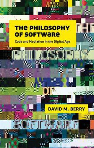 Cover image for The Philosophy of Software: Code and Mediation in the Digital Age