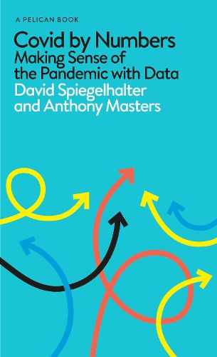 Cover image for Covid By Numbers: Making Sense of the Pandemic with Data