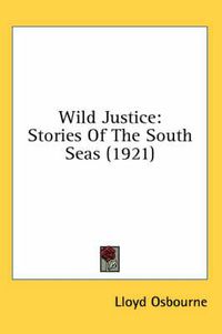 Cover image for Wild Justice: Stories of the South Seas (1921)