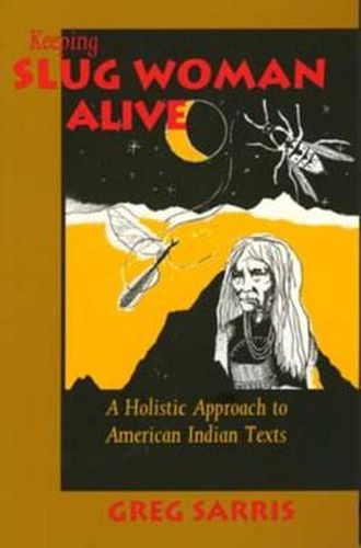 Cover image for Keeping Slug Woman Alive: A Holistic Approach to American Indian Texts