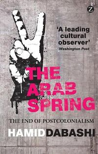 Cover image for The Arab Spring: The End of Postcolonialism