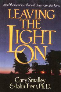 Cover image for Leaving the Light On: Building Memories that Will Draw your Children Home