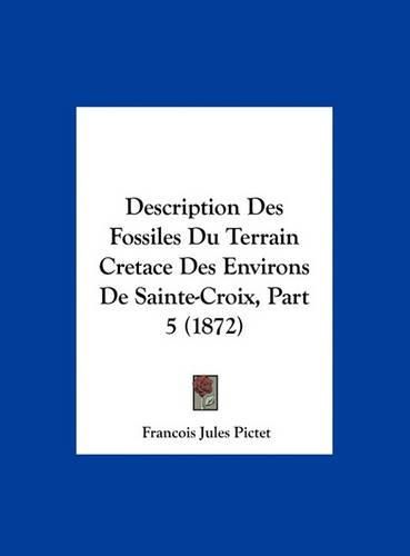 Description Des Fossiles Du Terrain Cretace Des Environs de Sainte-Croix, Part 5 (1872)