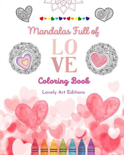 Cover image for Mandalas Full of Love Coloring Book for Everyone Unique Mandalas Source of Infinite Creativity, Love and Peace