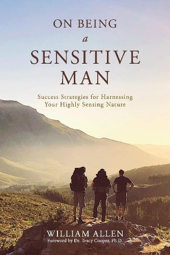 Cover image for On Being a Sensitive Man: Success Strategies for Harnessing Your Highly Sensing Nature