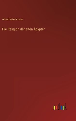 Cover image for Die Religion der alten AEgypter