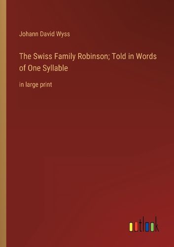 Cover image for The Swiss Family Robinson; Told in Words of One Syllable