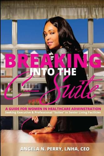 Cover image for BREAKING into the C-Suite: A Guide for Women in Healthcare Administration