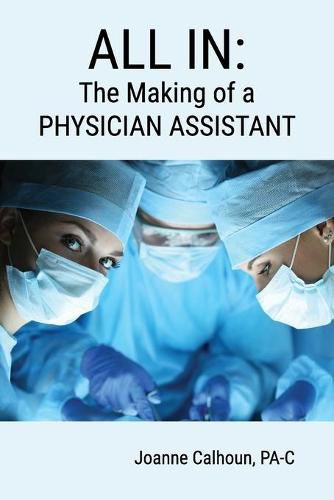 Cover image for All in: The Making of a PHYSICIAN ASSISTANT