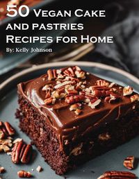 Cover image for 50 Vegan Cake and Pastries Recipes for Home