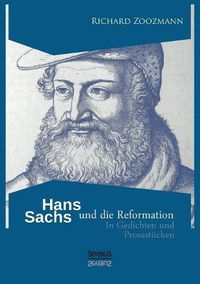 Cover image for Hans Sachs und die Reformation: In Gedichten und Prosastucken