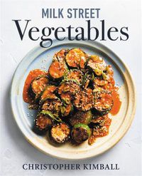 Cover image for Milk Street Vegetables: 250 Bold, Simple Recipes for Every Season
