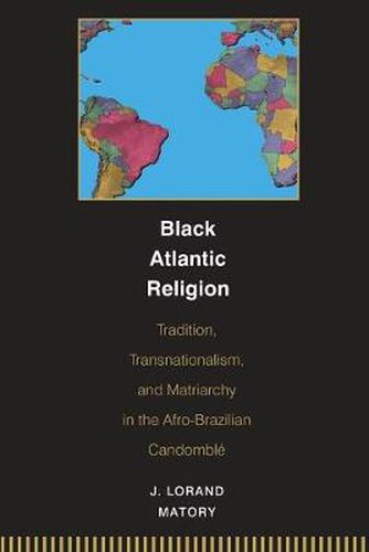 Cover image for Black Atlantic Religion: Tradition, Transnationalism, and Matriarchy in the Afro-Brazilian Candomble