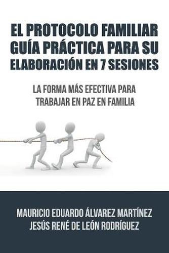 Cover image for El Protocolo Familiar guia practica para su elaboracion en 7 sesiones: La forma mas efectiva para trabajar en paz en familia