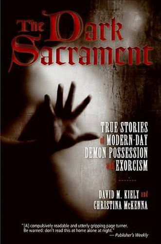 Cover image for The Dark Sacrament: True Stories Of Modern-Day Demon Possession And Exor cism