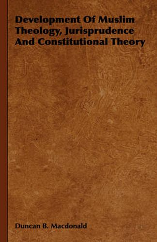 Cover image for Development of Muslim Theology, Jurisprudence and Constitutional Theory