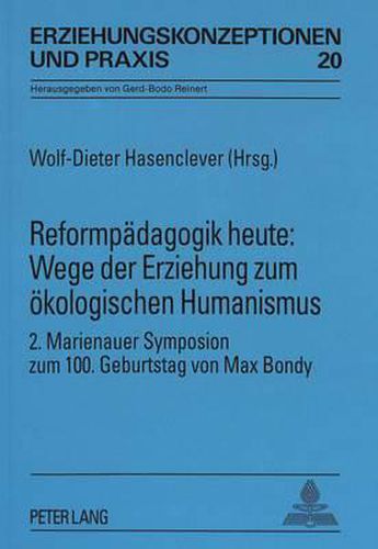 Cover image for Reformpaedagogik Heute: Wege Der Erziehung Zum Oekologischen Humanismus: 2. Marienauer Symposion Zum 100. Geburtstag Von Max Bondy