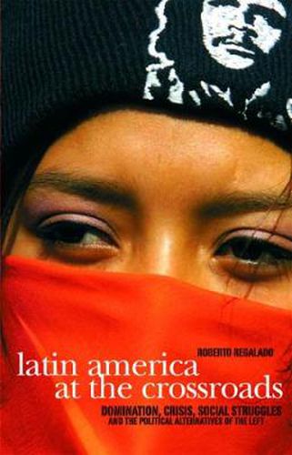 Latin America At The Crossroads: Domination, Crisis, Social Struggles, and Political Alternatives for the Left