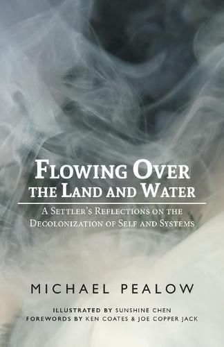 Cover image for Flowing Over the Land and Water: A Settler's Reflections on the Decolonization of Self and Systems