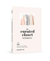 Cover image for The Curated Closet Workbook: Discover Your Personal Style and Build Your Dream Wardrobe