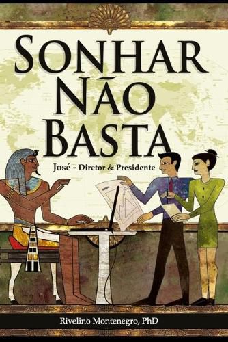 Cover image for Sonhar Nao Basta. Jose, Diretor & Presidente.