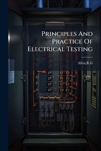 Cover image for Principles and Practice of Electrical Testing