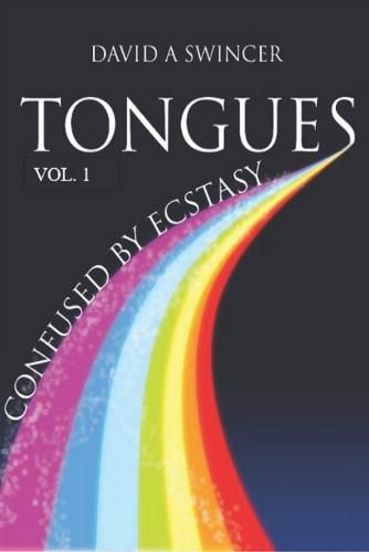 Cover image for Tongues Volume 1: Confused by Ecstasy: A Careful Study of the Confusing Elements of Ecstasy - A Cultural Study in Historical and Biblical Perspective