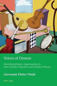 Cover image for Voices of Dissent: Interdisciplinary Approaches to New Italian Popular and Political Music