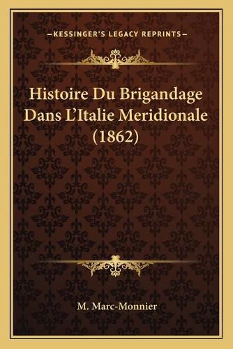 Histoire Du Brigandage Dans L'Italie Meridionale (1862)