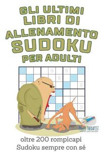 Cover image for Gli ultimi libri di allenamento Sudoku per adulti oltre 200 rompicapi Sudoku sempre con se
