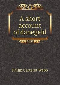 Cover image for A short account of danegeld