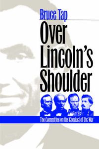 Cover image for Over Lincoln's Shoulder: The Committee on the Conduct of the War