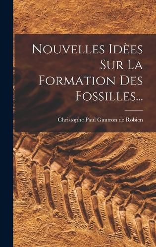 Cover image for Nouvelles Idees Sur La Formation Des Fossilles...