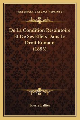 Cover image for de La Condition Resolutoire Et de Ses Effets Dans Le Droit Romain (1883)