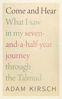 Cover image for Come and Hear - What I Saw in My Seven-and-a-Half-Year Journey through the Talmud