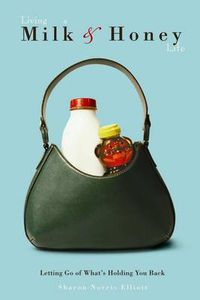 Cover image for Living a Milk-And-Honey Life: Letting Go of What's Holding You Back