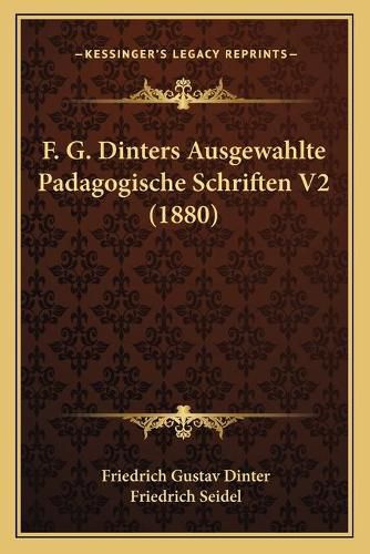 Cover image for F. G. Dinters Ausgewahlte Padagogische Schriften V2 (1880)