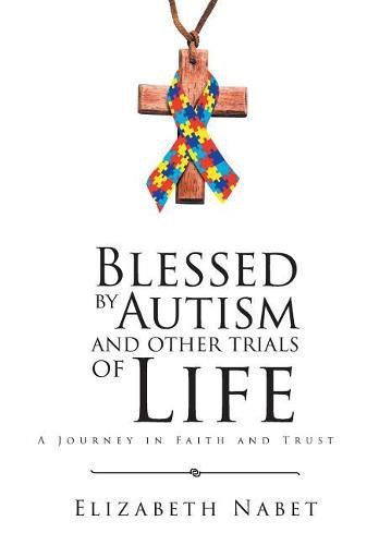 Cover image for Blessed by Autism and Other Trials of Life: A Journey in Faith and Trust