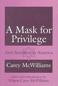 Cover image for A Mask for Privilege: Anti-semitism in America