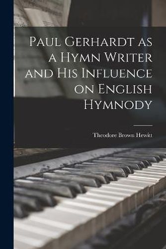 Paul Gerhardt as a Hymn Writer and His Influence on English Hymnody