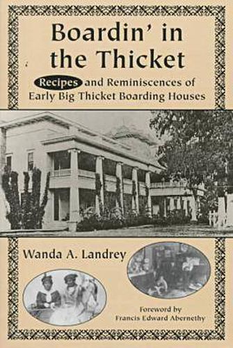 Cover image for Boardin' in the Thicket: Recipes and Reminiscences of Early Big Thicket Boarding Houses