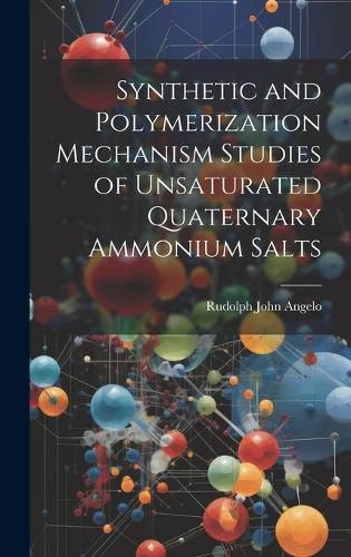 Cover image for Synthetic and Polymerization Mechanism Studies of Unsaturated Quaternary Ammonium Salts