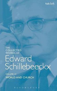 Cover image for The Collected Works of Edward Schillebeeckx Volume 4: World and Church