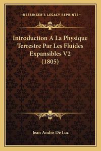 Cover image for Introduction a la Physique Terrestre Par Les Fluides Expansibles V2 (1805)