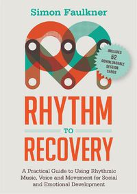 Cover image for Rhythm to Recovery: A Practical Guide to Using Rhythmic Music, Voice and Movement for Social and Emotional Development